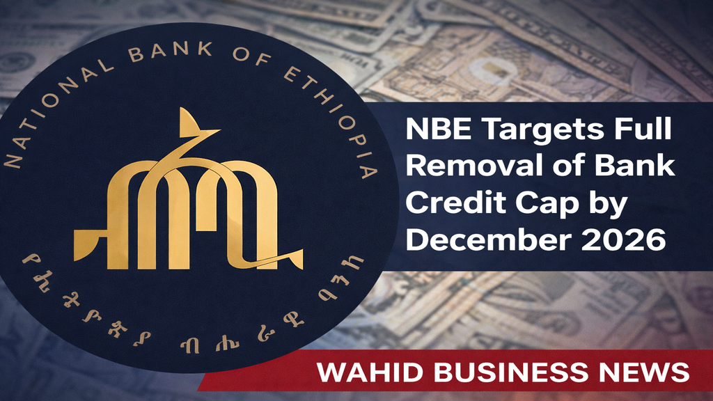 NBE Targets Full Removal of Bank Credit Cap by December 2026