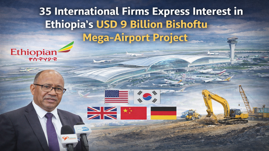 35 International Firms Express Interest in Ethiopia’s USD 9 Billion Bishoftu Mega-Airport Project